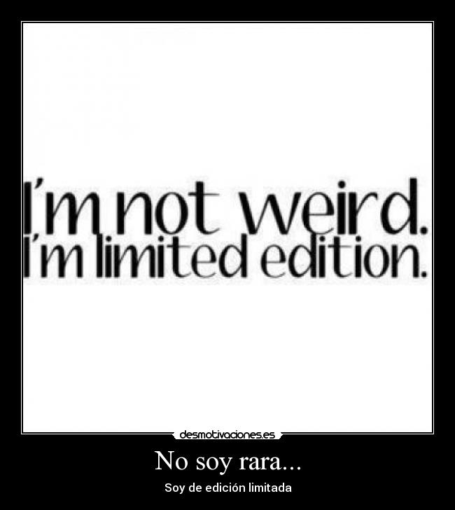 No soy rara... -
