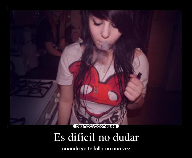 Es difícil no dudar - cuando ya te fallaron una vez