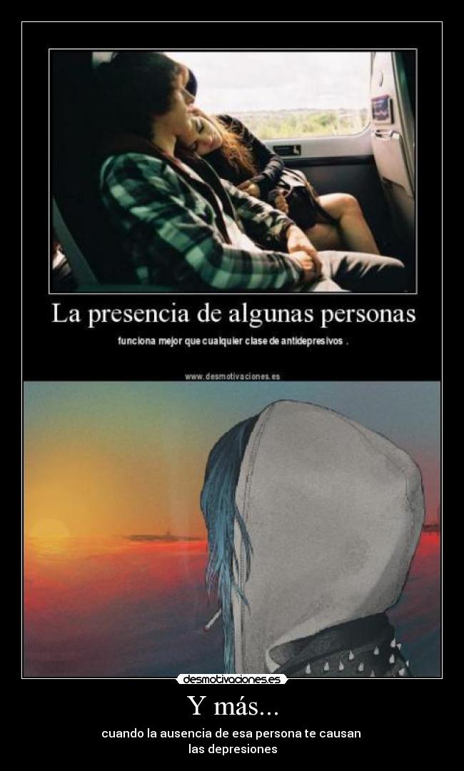 Y más... - cuando la ausencia de esa persona te causan
las depresiones