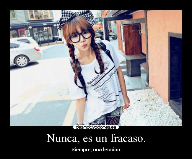 Nunca, es un fracaso. - Siempre, una lección.