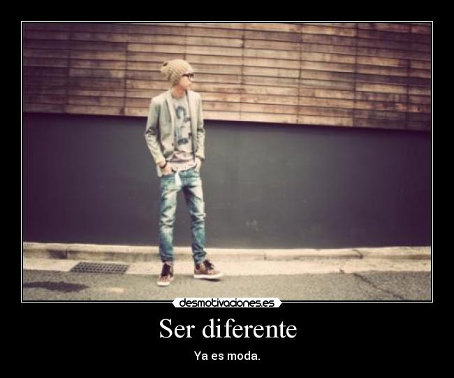 Ser diferente - Ya es moda.