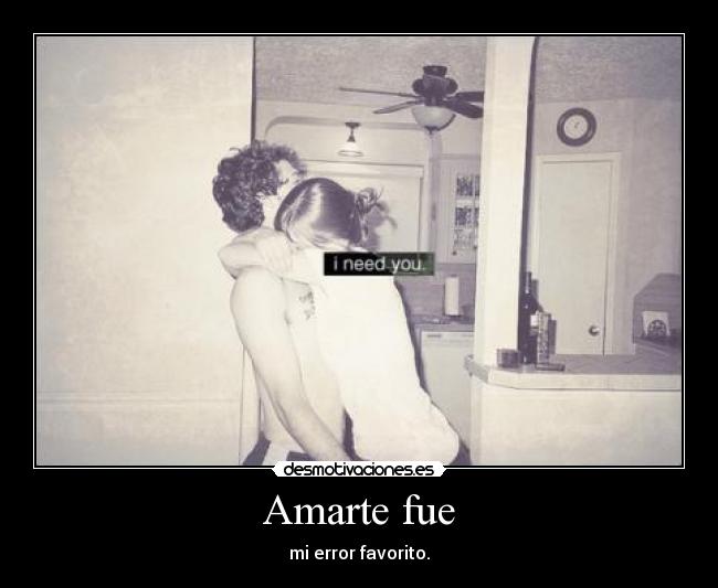 Amarte fue - mi error favorito.