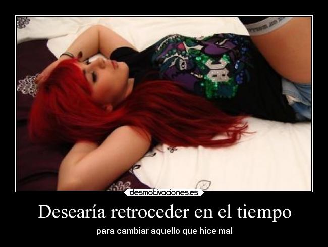 Desearía retroceder en el tiempo - 