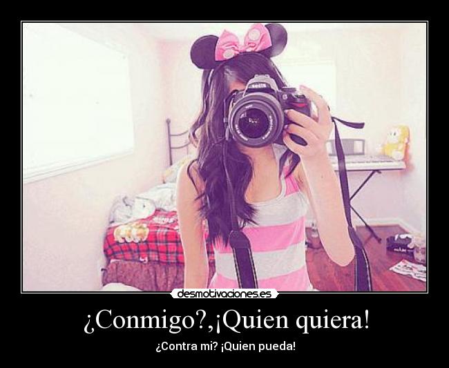 ¿Conmigo?,¡Quien quiera! - 