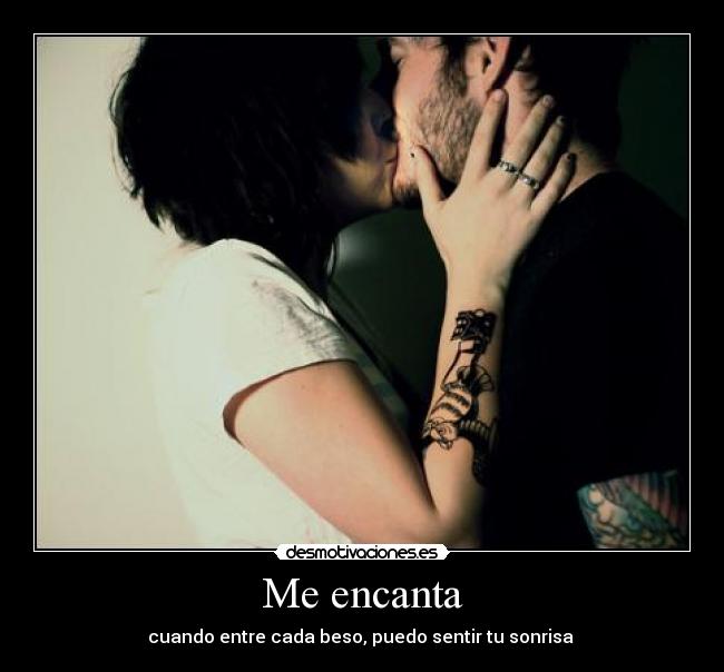 Me encanta - cuando entre cada beso, puedo sentir tu sonrisa ♥