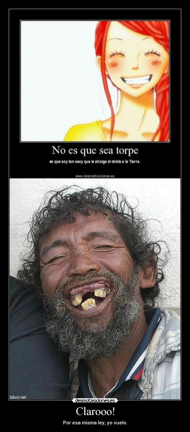 Clarooo! - Por esa misma ley, yo vuelo.