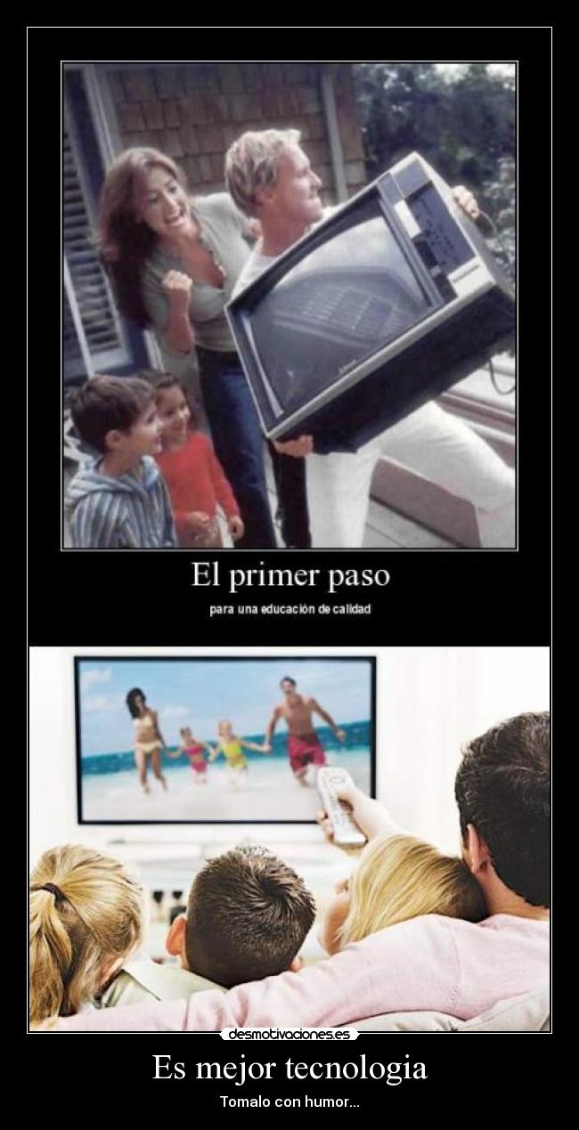 Es mejor tecnologia - Tomalo con humor...