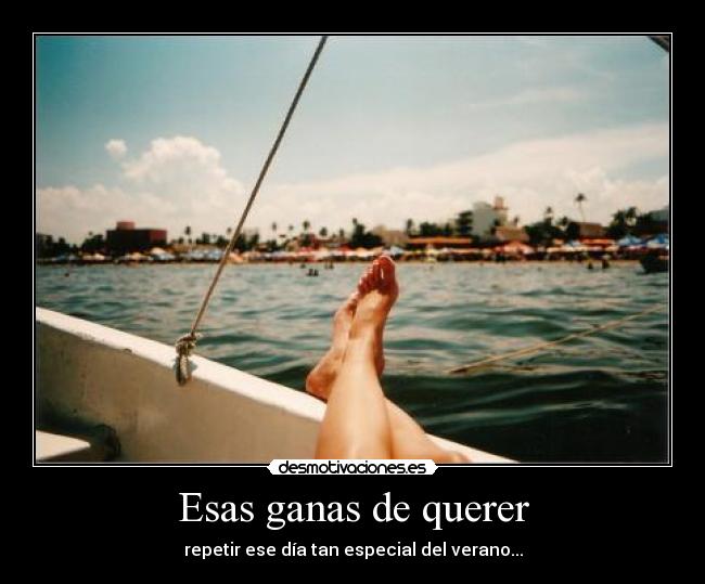 Esas ganas de querer - repetir ese día tan especial del verano...