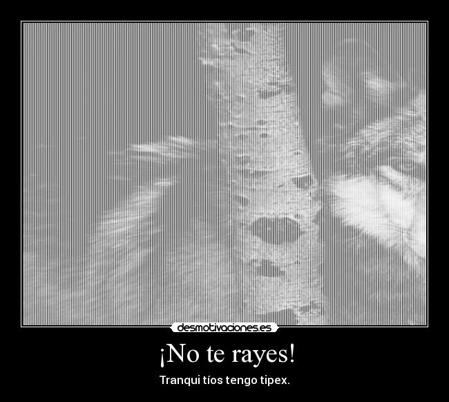 ¡No te rayes! - Tranqui tíos tengo tipex.