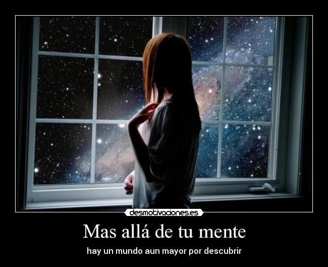 Mas allá de tu mente - hay un mundo aun mayor por descubrir