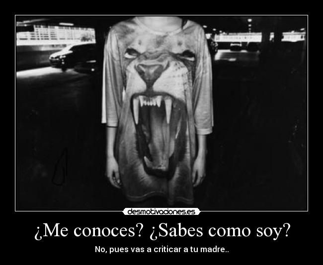 ¿Me conoces? ¿Sabes como soy? - 