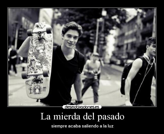 La mierda del pasado - siempre acaba saliendo a la luz