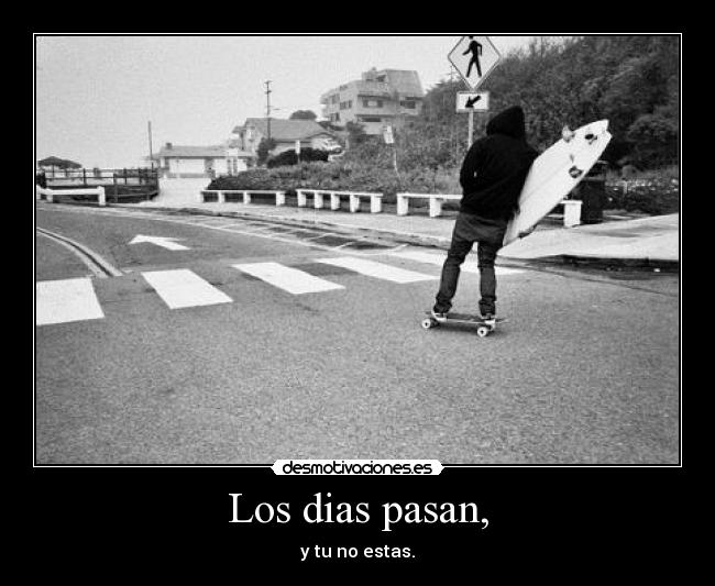 Los dias pasan, -