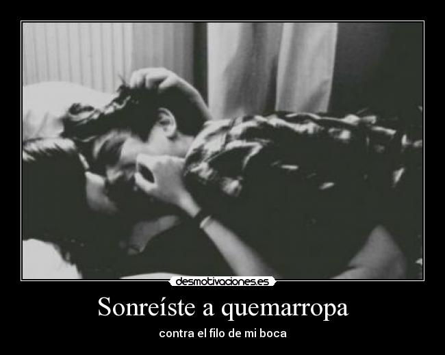 Sonreíste a quemarropa - 
