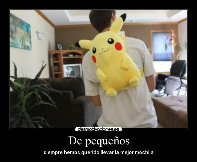 De pequeños - siempre hemos querido llevar la mejor mochila