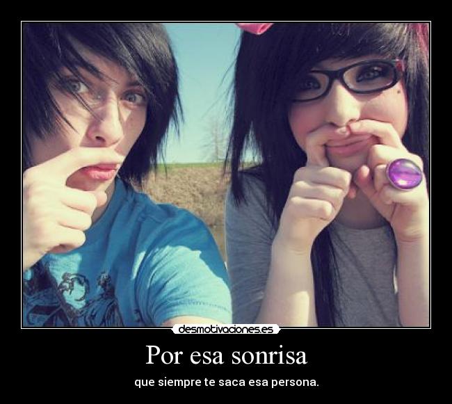 Por esa persona.. - que siempre te saca sonrisas cuando mas lo ...