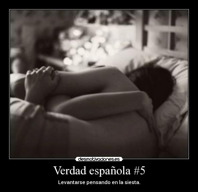 Verdad española #5 - Levantarse pensando en la siesta.