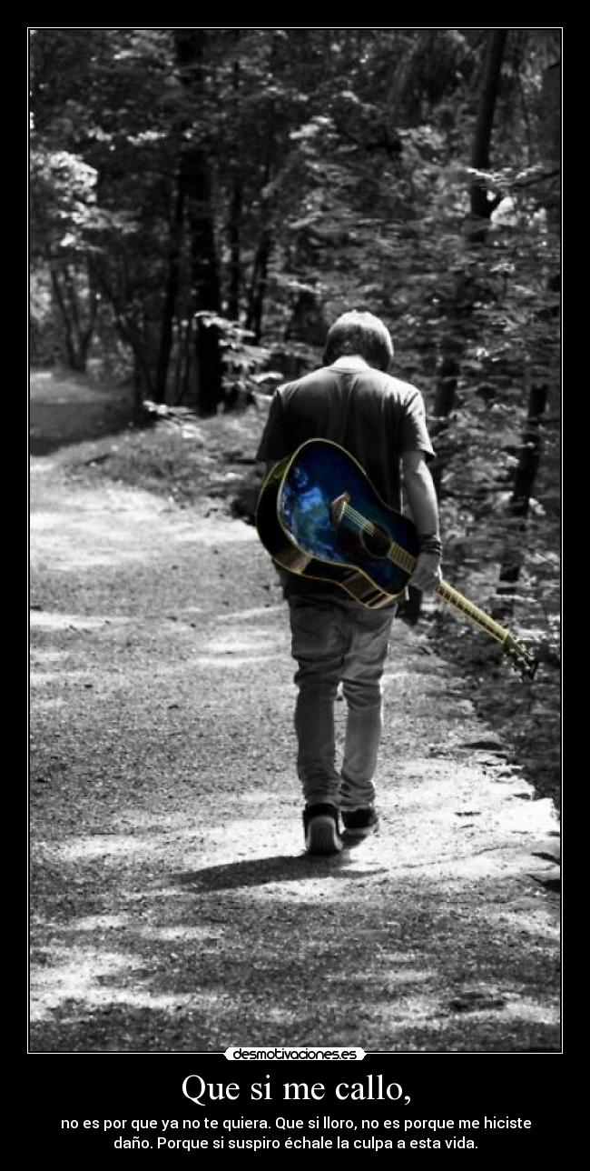Que si me callo, -