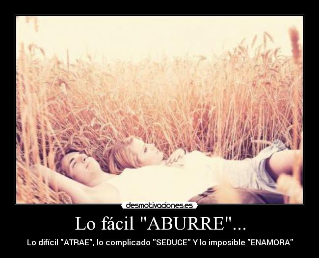 Lo fácil ABURRE... -