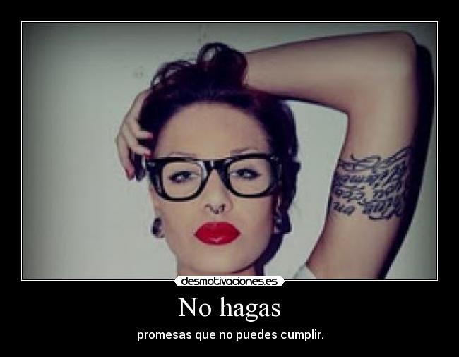 No hagas - promesas que no puedes cumplir.