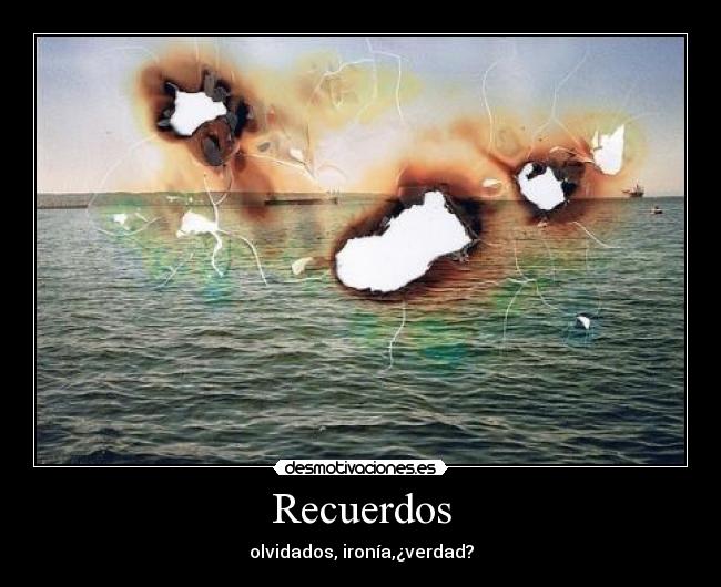 Recuerdos - olvidados, ironía,¿verdad?