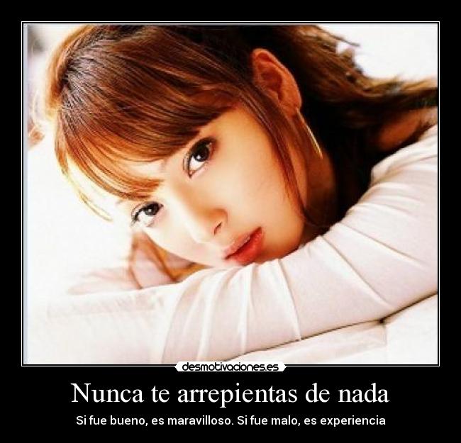 Nunca te arrepientas de nada - 
