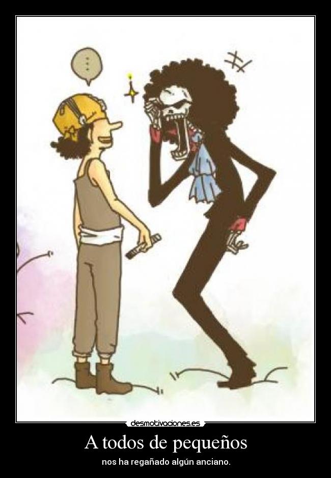 A todos de pequeños - nos ha regañado algún anciano.