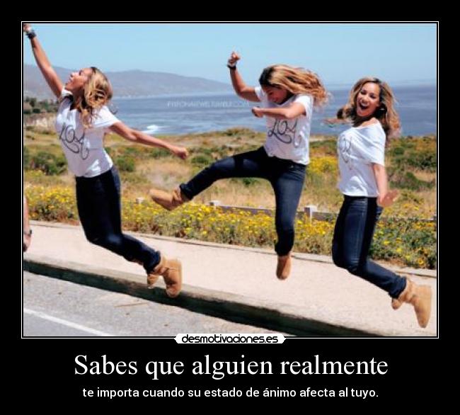 Sabes que alguien realmente - te importa cuando su estado de ánimo afecta al tuyo.