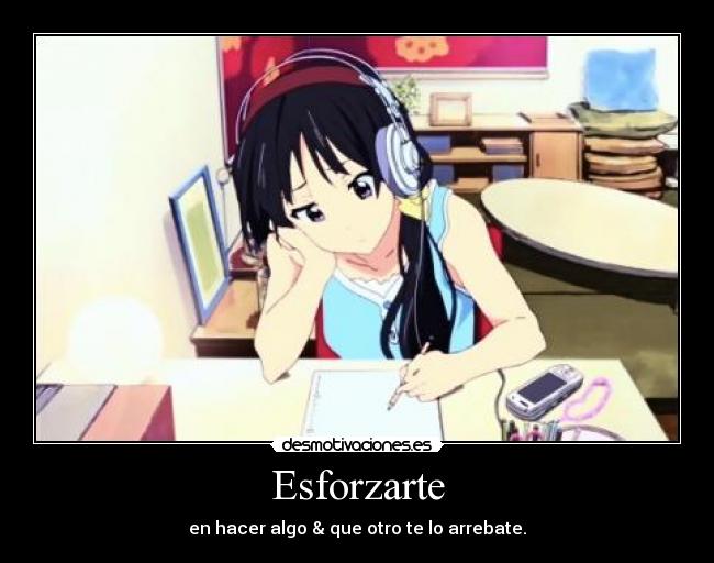 Esforzarte - en hacer algo & que otro te lo arrebate.