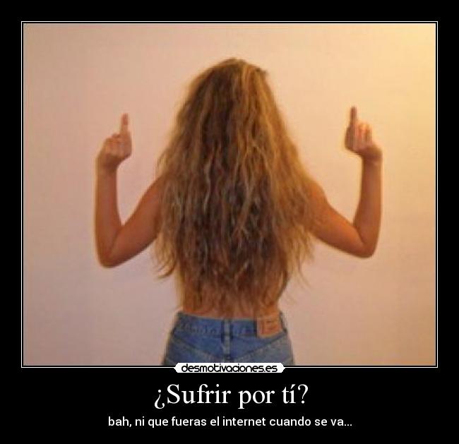 ¿Sufrir por tí? - 
