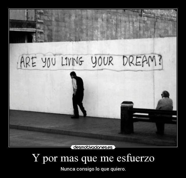 Y por mas que me esfuerzo -