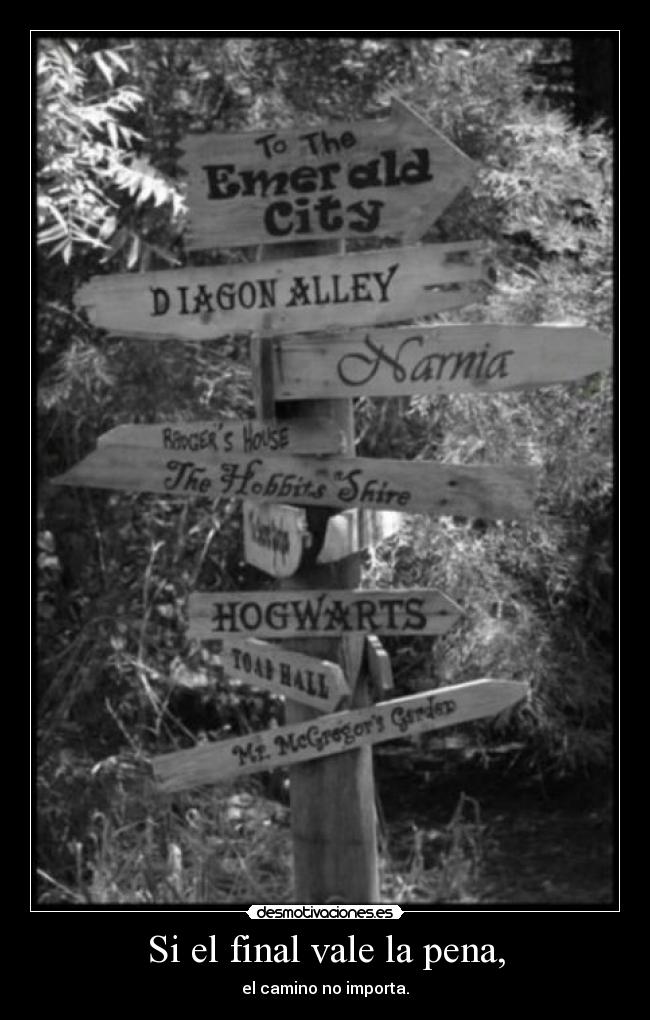 Si el final vale la pena, - el camino no importa.