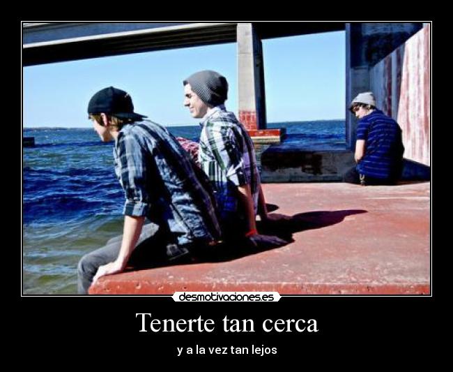 Tenerte tan cerca -