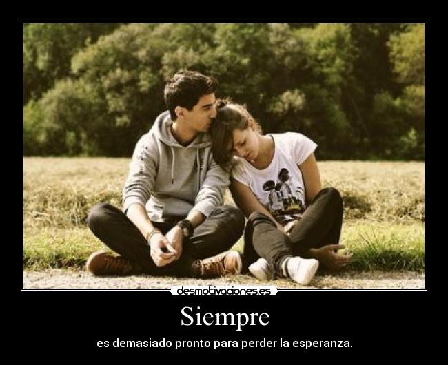 Siempre - es demasiado pronto para perder la esperanza.