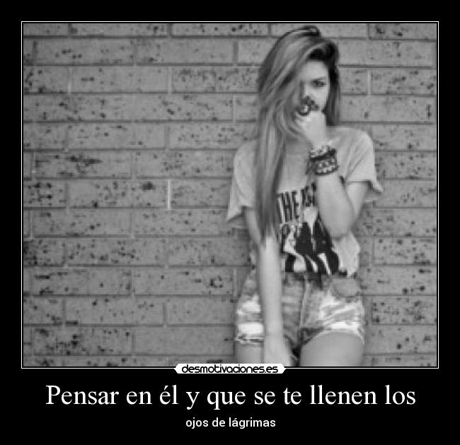 Pensar en él y que se te llenen los - 
