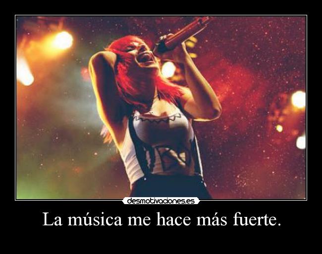 La música me hace más fuerte. - 