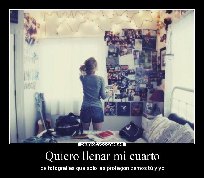 Quiero llenar mi cuarto -
