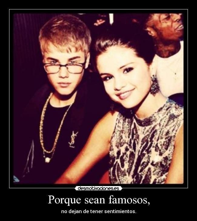 Porque sean famosos, -