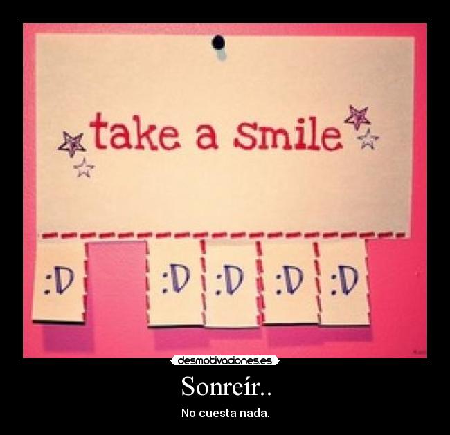 Sonreír.. - No cuesta nada.
