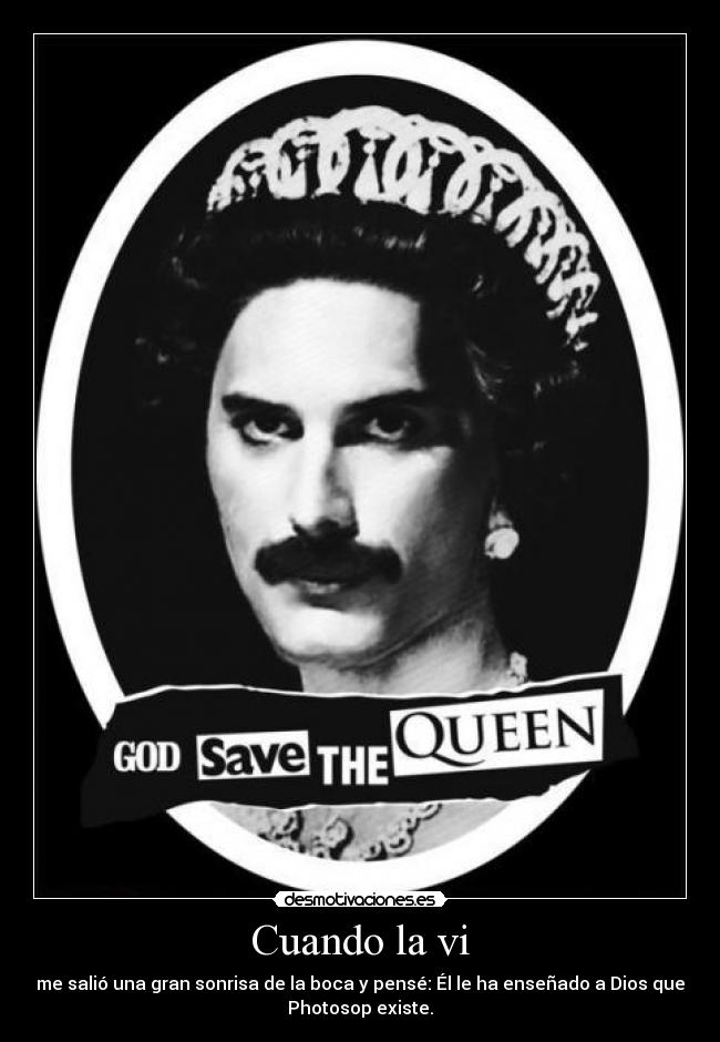 Cuando la vi - me salió una gran sonrisa de la boca y pensé: Él le ha enseñado a Dios que
Photosop existe.