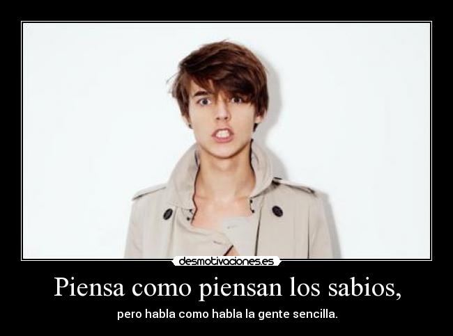 Piensa como piensan los sabios, -