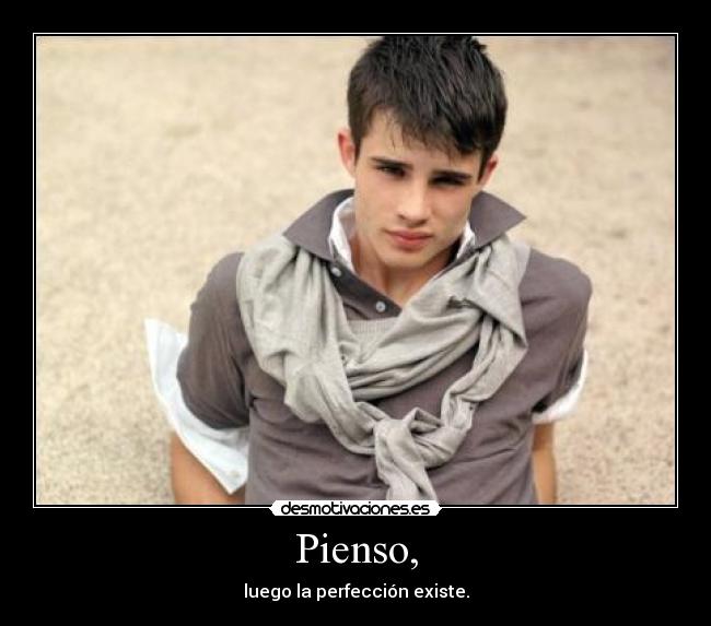 Pienso, - luego la perfección existe.