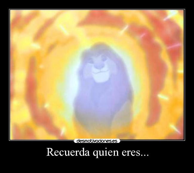 Recuerda quien eres... -