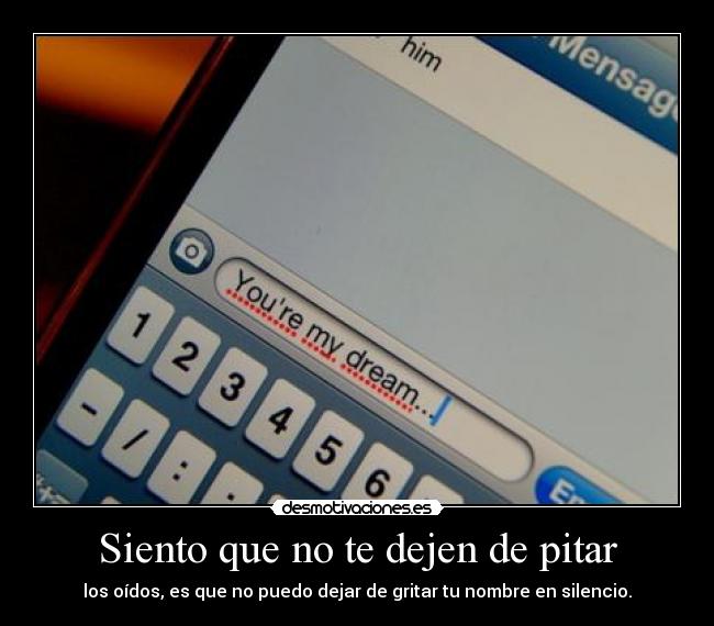 Siento que no te dejen de pitar -