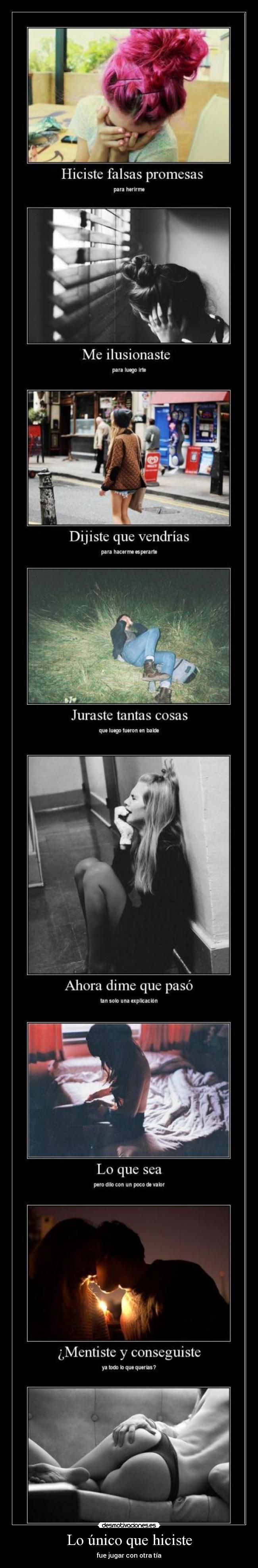 Lo único que hiciste - fue jugar con otra tía