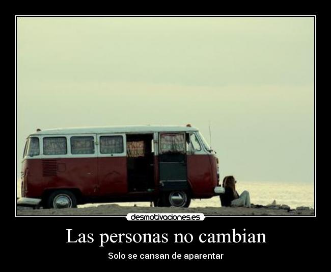 Las personas no cambian - Solo se cansan de aparentar