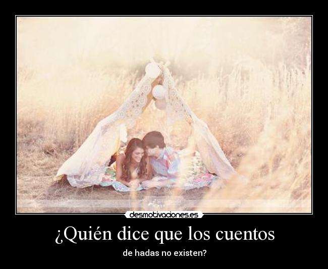 ¿Quién dice que los cuentos - de hadas no existen?