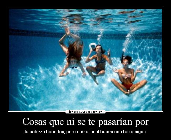 Cosas que ni se te pasarían por - 