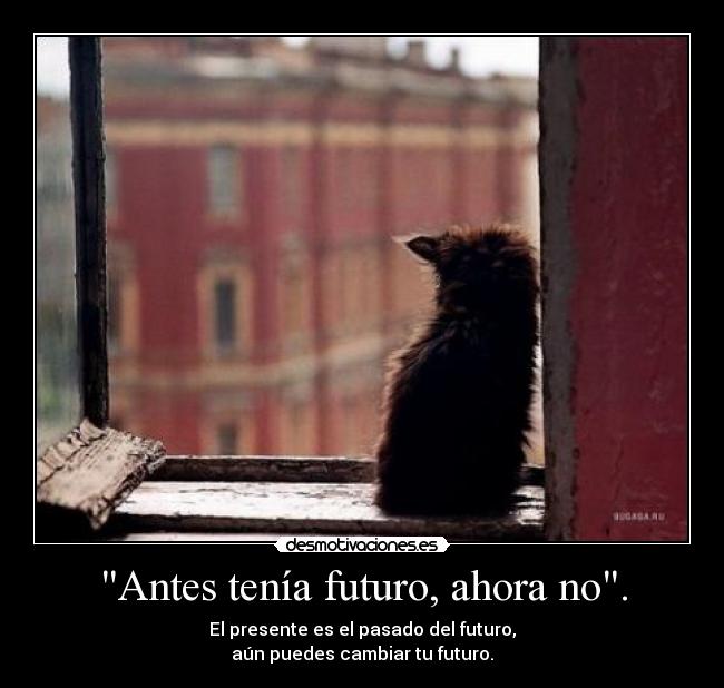 Antes tenía futuro, ahora no. - 