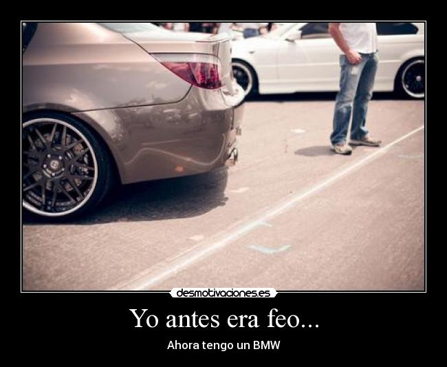 Yo antes era feo... -